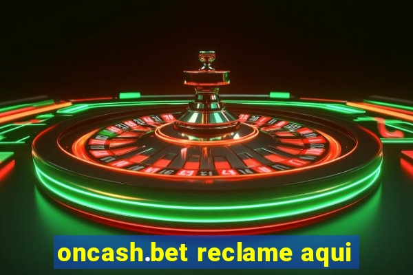 oncash.bet reclame aqui